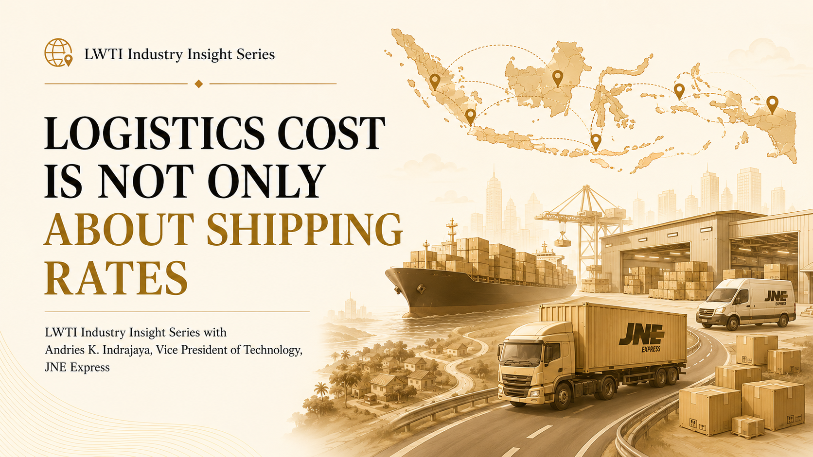 JNE Express in LWTI Industry Insight Series: Logistics Cost Is Not Only About Shipping Rates